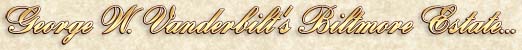 George W. Vanderbilt's Biltmore Estate...